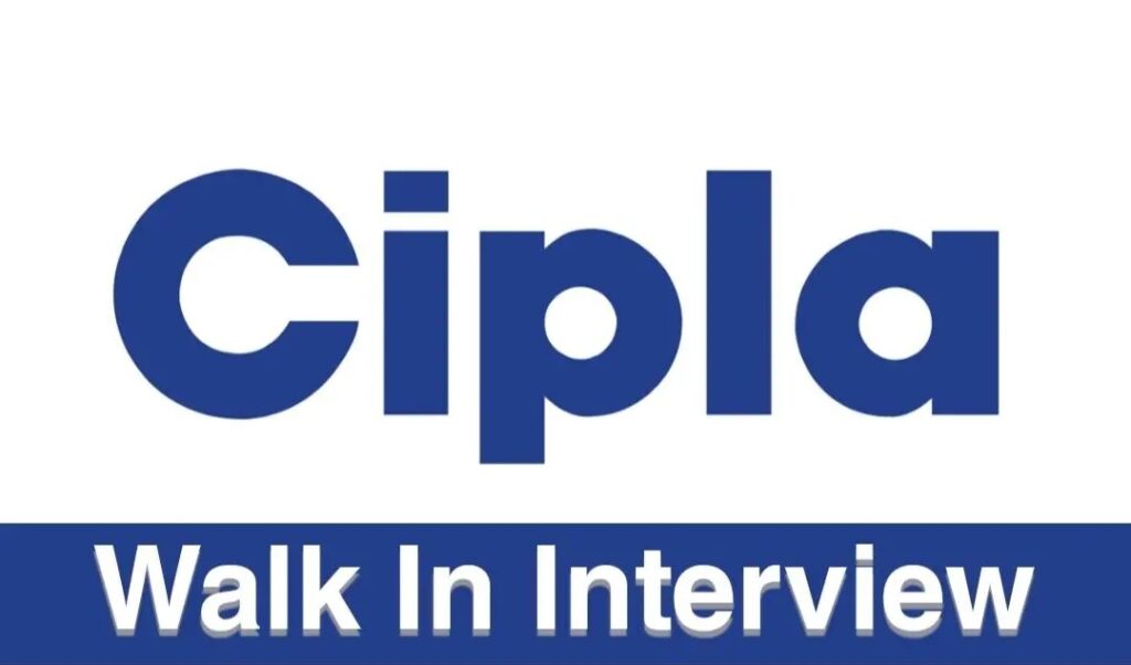 Cipla Limited – Walk-In Interviews for Freshers & Experienced Candidates on 19th Dec’ 2023